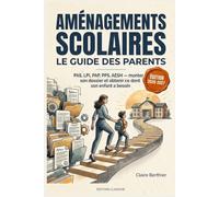 Aménagements scolaires : le guide des parents: PAS, LPI, PAP, PPS, AESH - comprendre le nouveau système 2026, monter son dossier et obtenir ce dont son enfant a besoin (TDAH, dys, TSA, HPI)