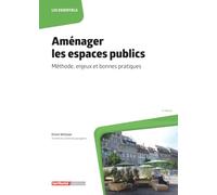 Aménager les espaces publics: Méthode, enjeux et bonnes pratiques