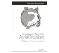 Amenazas que Influyen en la Ausencia del Tremarctos Ornatus en San Martin y Amazonas - Perú: ANP Bosque de Protección Alto Mayo