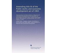 Amending title IX of the Public works and economic development act of 1965: Hearing before the Subcommittee on Regional and Community Development of ... second session, on S. 3319 ... August 3, 1978