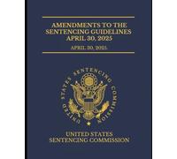 Amendments to the Sentencing Guidelines April 30, 2025: April 30, 2025.