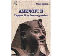 Amenofi II. L'epopea di un faraone guerriero. Ediz. illustrata
