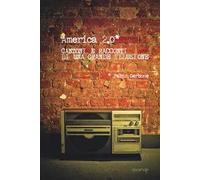 America 2.0. Canzoni e racconti di una grande illusione