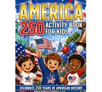 America 250 Activity Book: United States Birthday Celebration Featuring Coloring Pages, Puzzles, Hidden Pictures, and Learning Activities for Kids to Explore and Enjoy