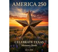 America 250: Celebrate Texas Memory Book: A July 4, 2026 Celebration Journal for Memories, Reflections, and Family Moments