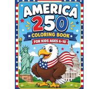 America 250 Coloring Book for Kids Ages 6-10: Fun and Easy Patriotic Coloring Pages Celebrating American Landmarks, Symbols, Space Exploration, and History for Boys & Girls