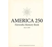 America 250 Fireworks Memory Book: A Guided Patriotic Journal for America’s 250th Celebration | July 4, 2026 Independence Day Journal