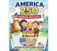 America 250: History Activity Book for Kids Ages 5-10: Includes Coloring Pages, Mazes, Word Searches, and Crossword Puzzles Inspired by U.S. History