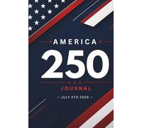 America 250 Journal: Patriotic 6×9 Lined Notebook for July 4th 2026 Celebration, 250th Independence Day, USA Anniversary Keepsake