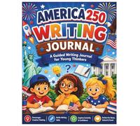 AMERICA 250 Writing Journal: A Guided Patriotic Writing Workbook for Kids | 38 Pages of Creative Prompts, American History Reflections & Fun ... for Homeschoolers, Students & Young Writers