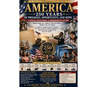 AMERICA 250 YEARS OF PROGRESS, OPPORTUNITY, AND HOPE: A Special Educational & Commemorative Edition