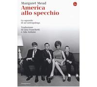 America alla specchio. Lo sguardo di un'antropologa - Mead Margaret
