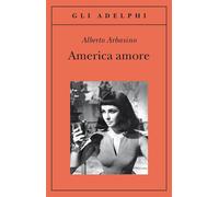 America amore - Arbasino Alberto