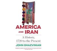 America and Iran: A History, 1720 to the Present