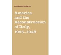 America and the Reconstruction of Italy, 1945-1948