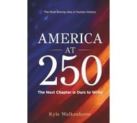 AMERICA AT 250: The Most Daring Idea in Human History. The Next Chapter Is Ours to Write.