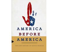 America Before America: The Lost History of Native Peoples