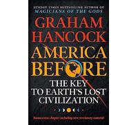 America Before: The Key to Earth's Lost Civilization: AS SEEN ON NETFLIX