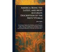 America: Being the Latest, and Most Accurate Description of the Nevv VVorld