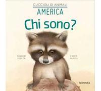 America. Chi sono? Cuccioli di animali. Ediz. illustrata
