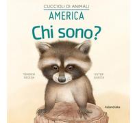 America. Chi sono? Cuccioli di animali. Ediz. illustrata