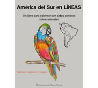 América del Sur en Líneas: Un libro para colorear con datos curiosos sobre animales