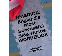 AMERICA: England’s Most Successful Side-Hustle WORKBOOK: STUDENT WORKBOOK