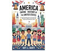 America: Entire History of the United States: How Everyday Heroes Changed the World for a Better Tomorrow and Inspiring Storybook for kids