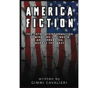 AMERICA FICTION: The Total Disinformation Dominating the U.S Media And Spreading Across The West