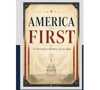 America First: A Narrative History of an Idea