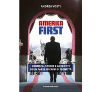 America First. Cronaca, storie e aneddoti di un paese in crisi di identità