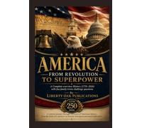 America From Revolution to Superpower: A Complete overview History (1776-2026) with fun family trivia challenge questions