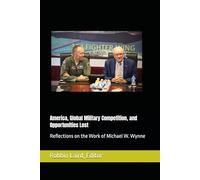 America, Global Military Competition, and Opportunities Lost: Reflections on the Work of Michael W. Wynne