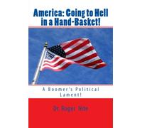 America: Going to Hell in a Hand-basket: A Boomer's Political Lament