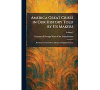 America Great Crises in Our History Told by Its Makers: Revolution 1753-1783 (A Library of Original Sources)