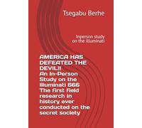 AMERICA HAS DEFEATED THE DEVIL!! An In-Person Study on the Illuminati 666 The first field research in history ever conducted on the secret society: Inperson study on the illuminati