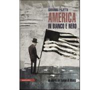 America in bianco e nero. Un diario del tempo di Obama - Pajetta Giovanna