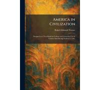 America in Civilization: Designed as a Text-Book for College and University Use in Courses Introducing Students to Life,