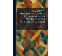 America in Imaginative German Literature in the First Half of the Nineteenth Century