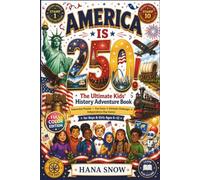 America Is 250! - The Ultimate Kids' History Adventure Book: Interactive Puzzles, Fun Facts, Patriotic Challenges & Independence Day Games for Boys & Girls Ages 6-12