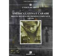 America latina e Caraibi. Mezzo secolo di crimini e impunità. I volti di Abele