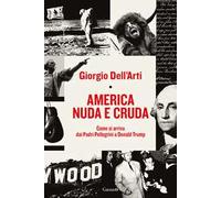 America nuda e cruda. Come si arriva dai Padri Pellegrini a Donald Trump