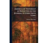 America of Yesterday as Reflected in the Journal of John Davis Long