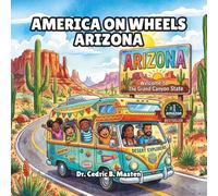 America on Wheels Arizona: A Fun Road Trip Through Arizona for Curious Kids