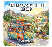 America on Wheels Idaho: A Fun Road Trip Through Idaho for Curious Kids