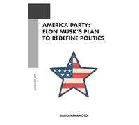 America Party: Elon Musk’s Plan to Redefine Politics
