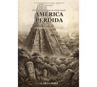 América perdida: Las civilizaciones que la selva se tragó