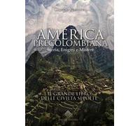 America precolombiana. Storia, enigmi e misteri - Giorgio Pastore, 2016