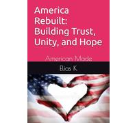 America Rebuilt: Building Trust, Unity, and Hope: American Made