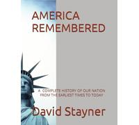 AMERICA REMEMBERED: A COMPLETE HISTORY OF OUR NATION FROM THE EARLIST TIMES TO TODAY